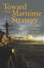 Toward a New Maritime Strategy: American Naval Thinking in the Post-Cold War Era by Peter Haynes