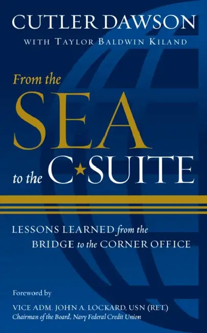 From the Sea to the C-Suite: Lessons Learned from the Bridge to the Corner Office by Cutler Dawson, Taylor B. Kiland, John A. Lockard