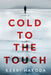 Cold to the Touch: A Thriller by Hakoda, Kerri