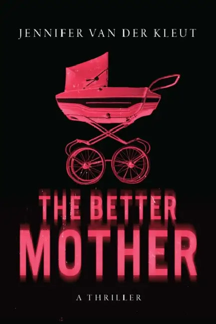 The Better Mother: A Thriller by Jennifer Van Der Kleut
