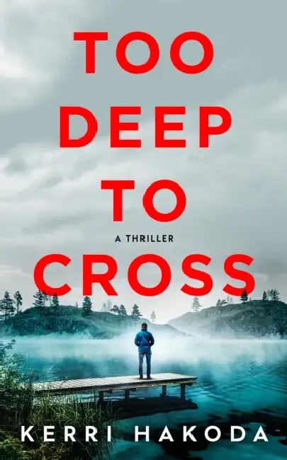 Too Deep to Cross: A Thriller by Kerri Hakoda