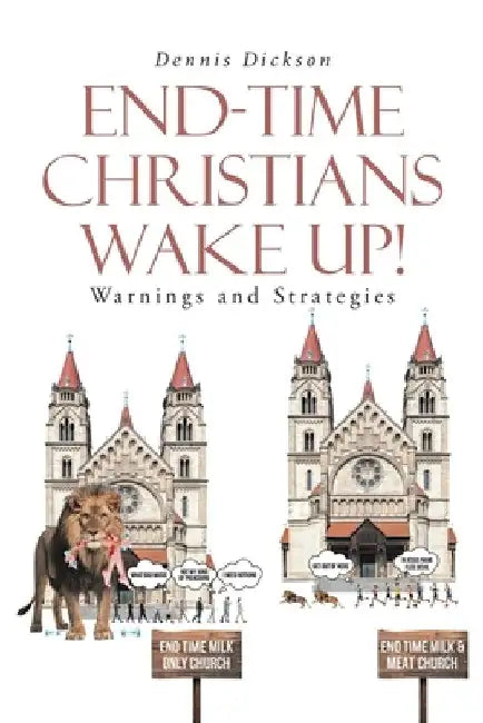 End-Time Christians Wake Up!: Warnings and Strategies by Dennis Dickson