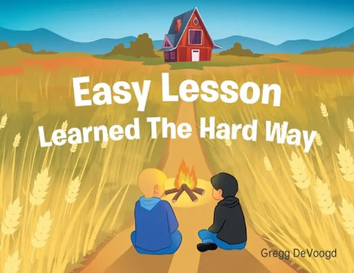 Easy Lesson Learned The Hard Way by Gregg Devoogd