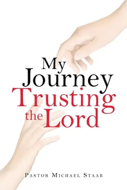 My Journey Trusting the Lord by Pastor Michael Staab