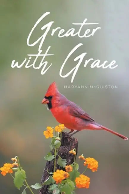 Greater with Grace by Maryann McQuiston