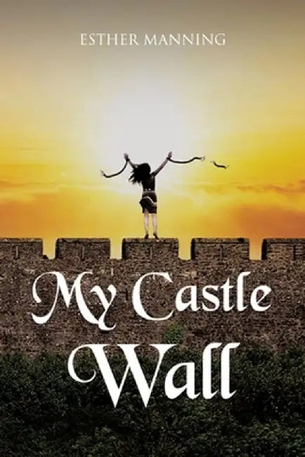 My Castle Wall by Esther Manning