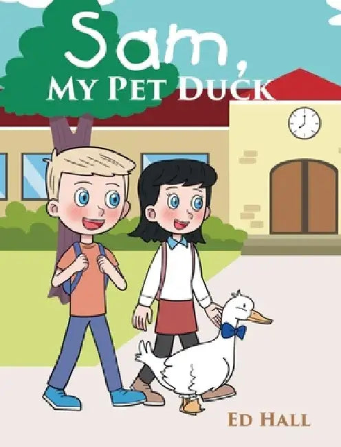 Sam, My Pet Duck by Ed Hall