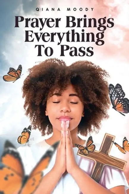 Prayer Brings Everything To Pass by Qiana Moody