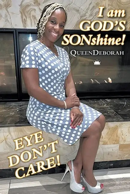 I am GOD'S SONshine!: Eye Don't Care! by Queendeborah