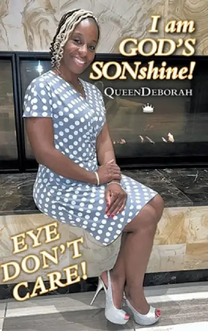 I am GOD'S SONshine!: Eye Don't Care! by Queendeborah