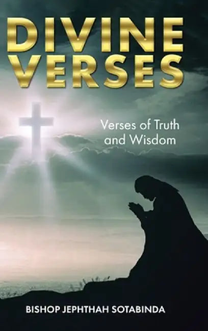 Divine Verses: Verses of Truth and Wisdom by Bishop Jephthah Sotabinda