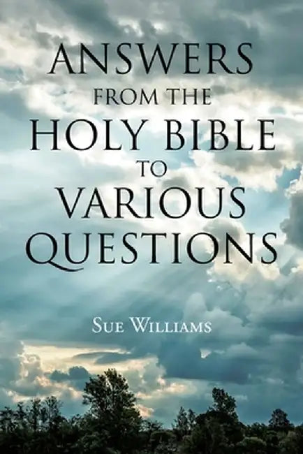 Answers From the Holy Bible to Various Questions by Sue Williams