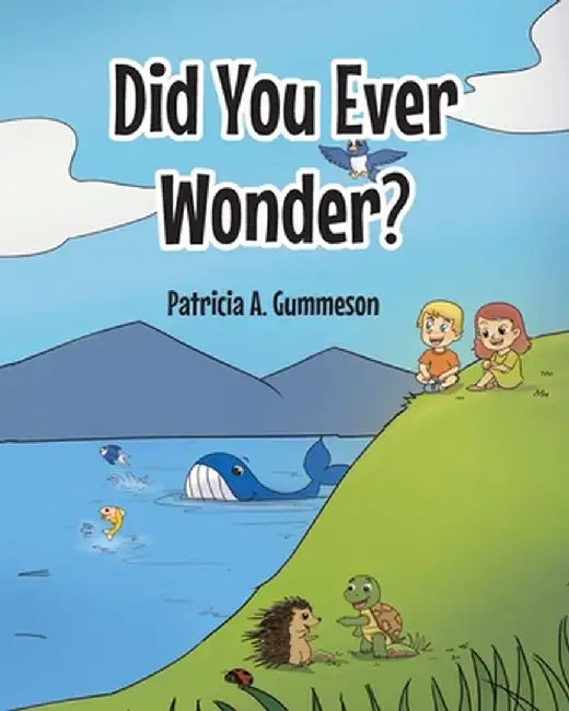Did You Ever Wonder? by Patricia A. Gummeson