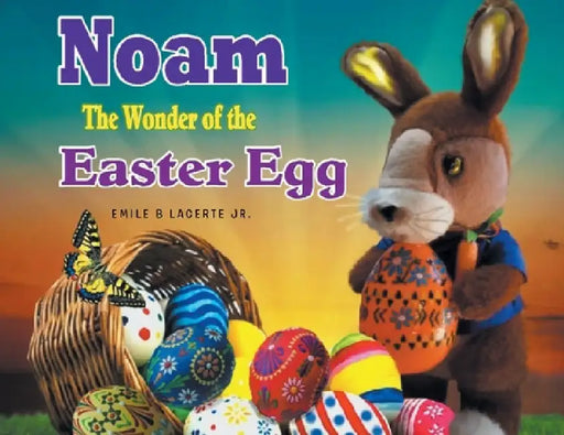 Noam The Wonder of the Easter Egg by Emile B., Jr. Lacerte