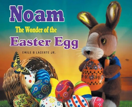Noam The Wonder of the Easter Egg by Emile B., Jr. Lacerte