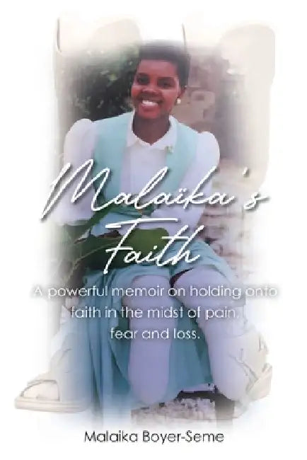 Malaika's Faith: A powerful memoir on holding onto faith in the midst of pain, fear and loss. by Malaika Boyer-Seme