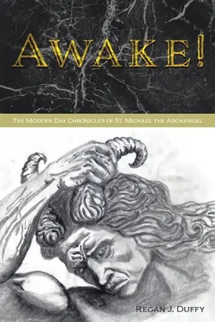 Awake!: The Modern Chronicles of St. Michael the Archangel by Regan J. Duffy