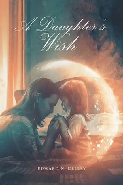 A Daughter's Wish by Edward N. Kelley