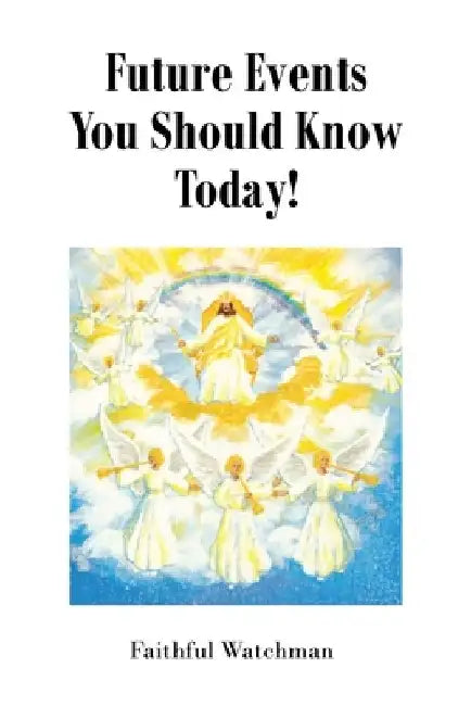 Future Events You Should Know Today! by Faithful Watchman