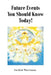 Future Events You Should Know Today! by Faithful Watchman