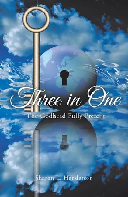 Three in One: The Godhead Fully Present by Sharon L. Henderson