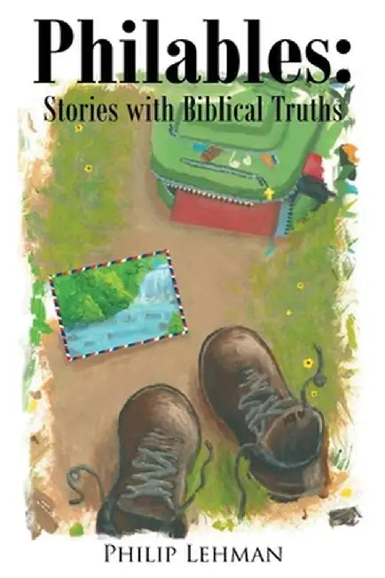 Philables: Stories with Biblical truths by Philip Lehman