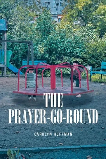 The Prayer-Go-Round by Carolyn Huffman