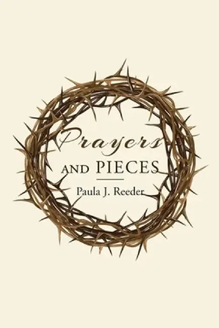 Prayers and Pieces by Paula J. Reeder