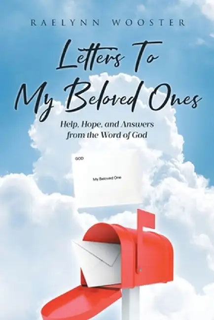 Letters To My Beloved Ones: Help, Hope, and Answers from the Word of God by Raelynn Wooster