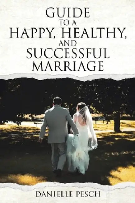 Guide to a Happy, Healthy, and Successful Marriage by Danielle Pesch