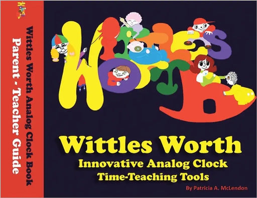 Wittles Worth Innovative Analog Clock Time-Teaching Tools by McLendon, Patricia A.