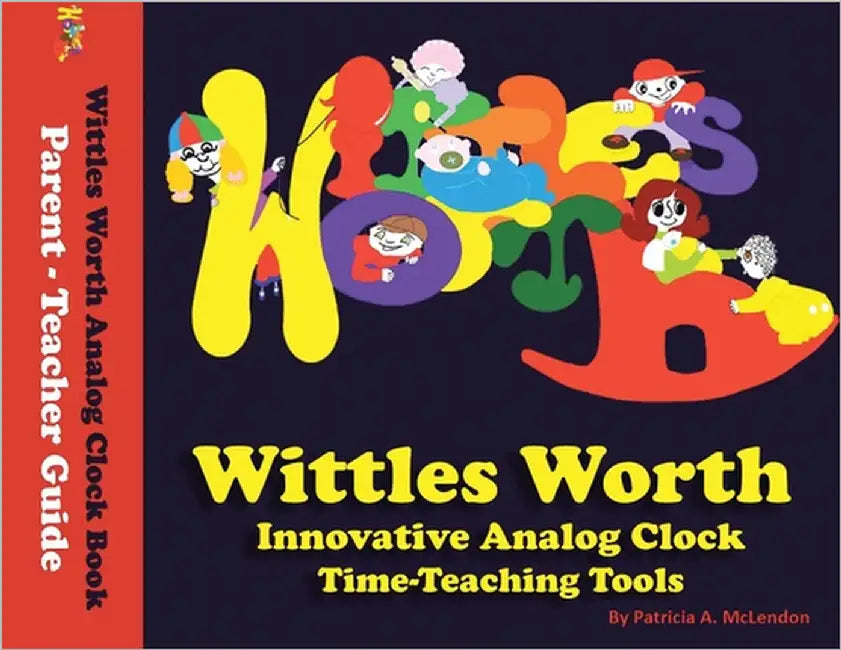 Wittles Worth Innovative Analog Clock Time-Teaching Tools by McLendon, Patricia A.