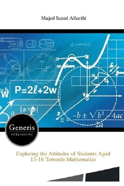 Exploring the Attitudes of Students Aged 13-16 Towards Mathematics by Majed Saeed Alharthi