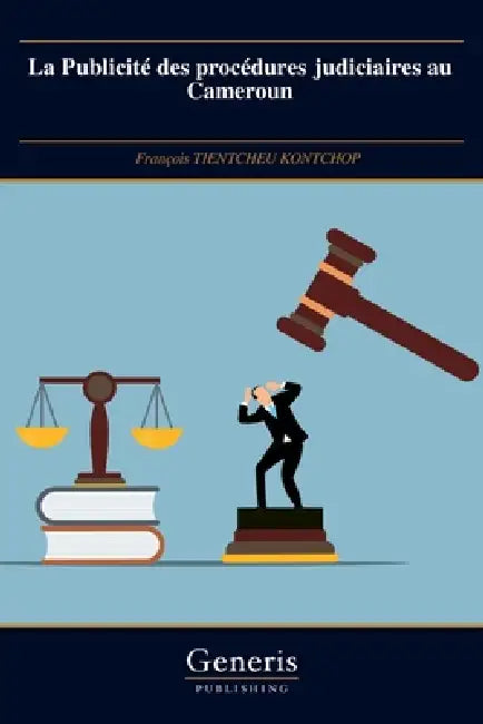 La Publicité des procédures judiciaires au Cameroun by François Tientcheu Kontchop