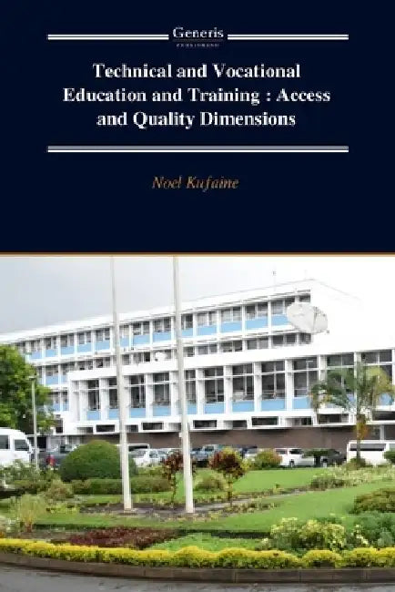 Technical and Vocational Education and Training: Access and Quality Dimensions by Noel Kufaine