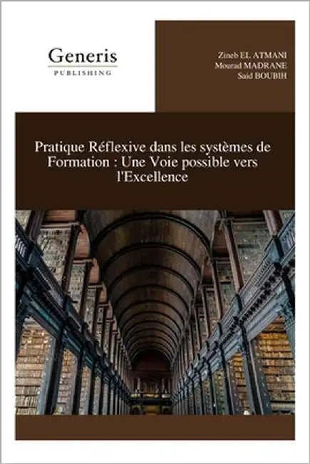 Pratique Réflexive dans les systèmes de Formation: Une Voie possible vers l'Excellence by El Atmani, Zineb
