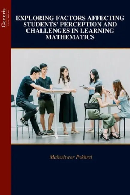 Exploring Factors Affecting Students' Perception and Challenges in Learning Mathematics by Maheshwor Pokhrel