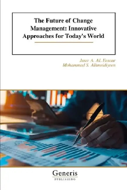 The Future of Change Management: Innovative Approaches for Today's World by Mohammad S. Alhmeidiyeen