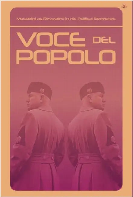 Voce del Popolo: Mussolini as Revealed in His Political Speeches by Mussolini, Benito