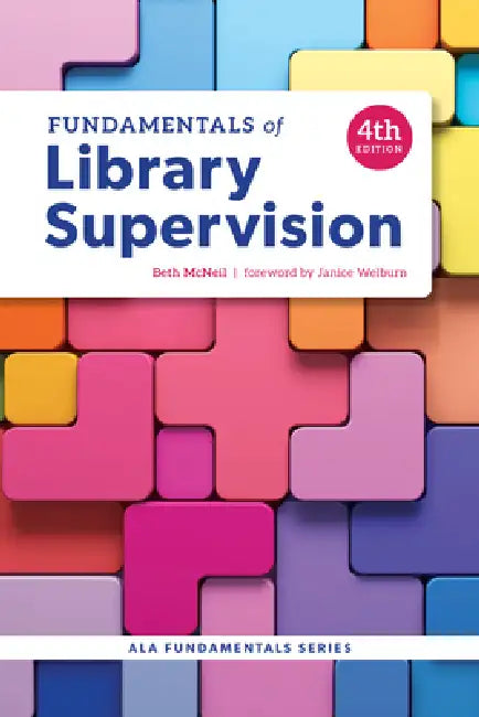 Fundamentals of Library Supervision, Fourth Edition by Beth McNeil, Janice Welburn