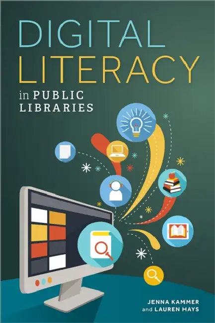 Digital Literacy in Public Libraries by Jenna Kammer, Lauren Hays