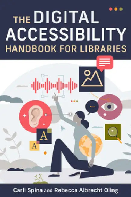 Digital Accessibility Handbook for Libraries by Carli Spina