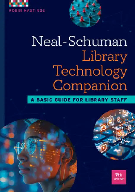 Neal-Schuman Library Technology Companion: A Basic Guide for Library Staff by Robin Hastings