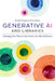 Generative AI and Libraries: Claiming Our Place in the Center of a Shared Future by Michael Hanegan