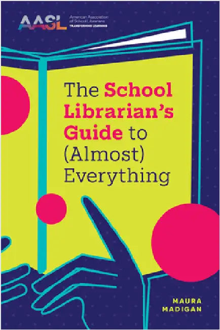 The School Librarian's Guide to (Almost) Everything by Madigan, Maura