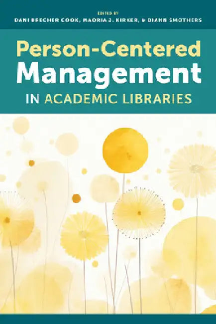 Person-Centered Management in Academic Libraries by Dani Brecher Cook