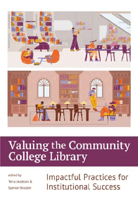 Valuing the Community College Library:: Impactful Practices for Institutional Success by Terra Jacobson