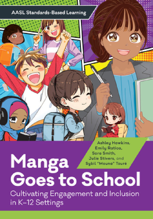 Manga Goes to School: Cultivating Engagement and Inclusion in K-12 Settings by Ashley Hawkins, Emily Ratica, Sara Smith