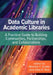 Data Culture in Academic Libraries:: A Practical Guide to Building Communities, Partnerships, and Collaborations by Marcela Y. Isuster