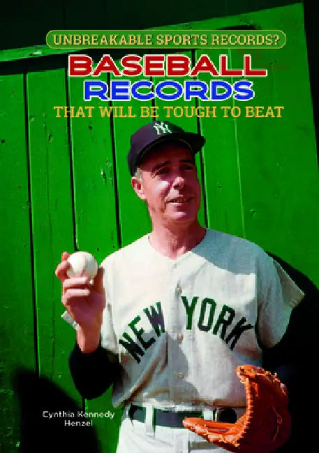 Baseball Records That Will Be Tough to Beat by Cynthia Kennedy Henzel